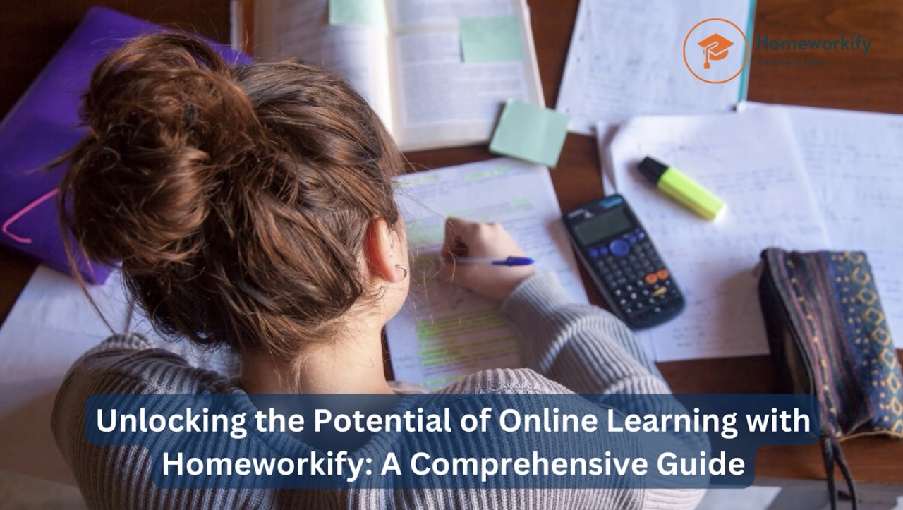 Unlocking the Potential of Online Learning with Homeworkify.co.uk: A Comprehensive Guide